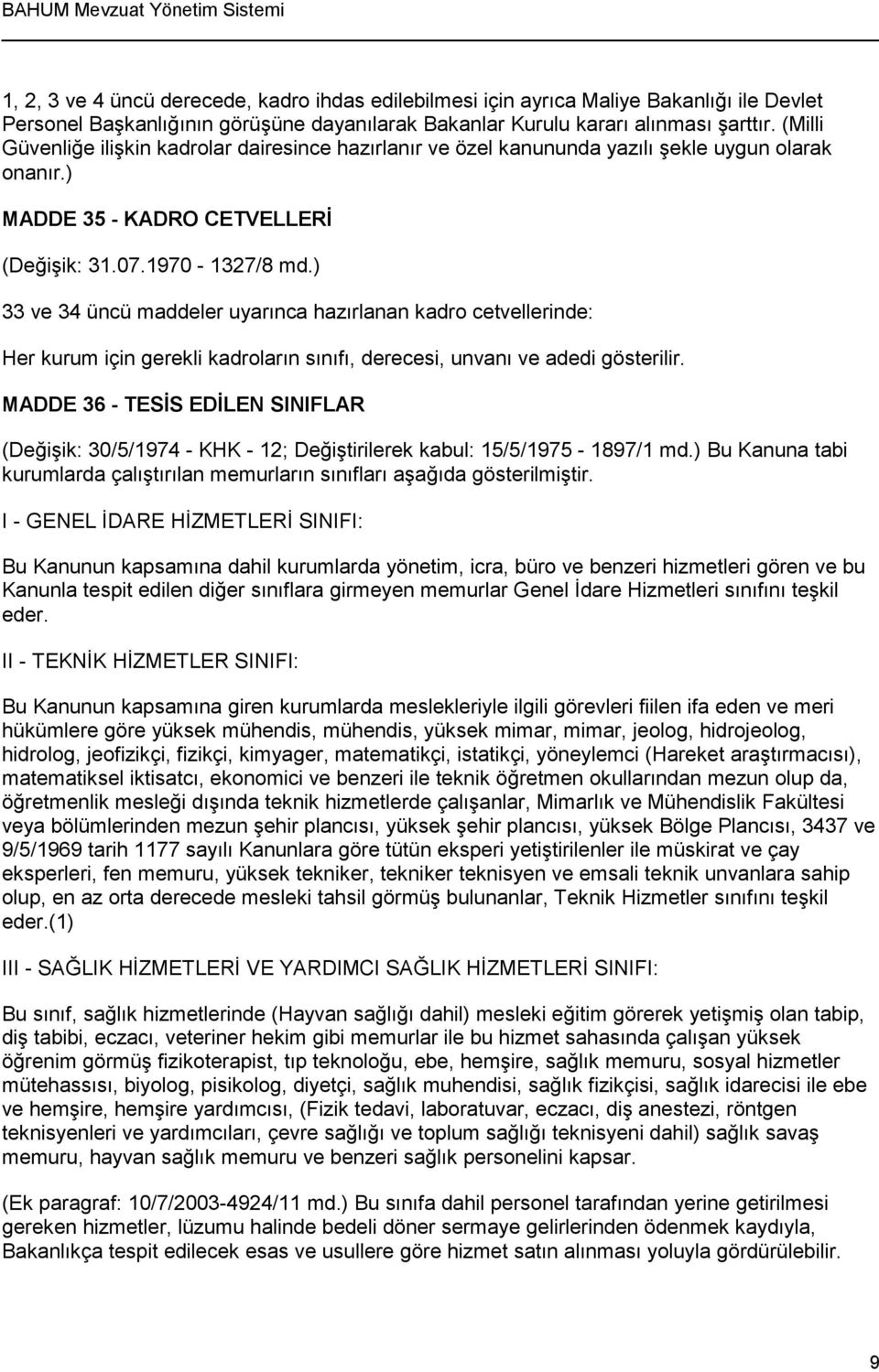 ) 33 ve 34 üncü maddeler uyarınca hazırlanan kadro cetvellerinde: Her kurum için gerekli kadroların sınıfı, derecesi, unvanı ve adedi gösterilir.