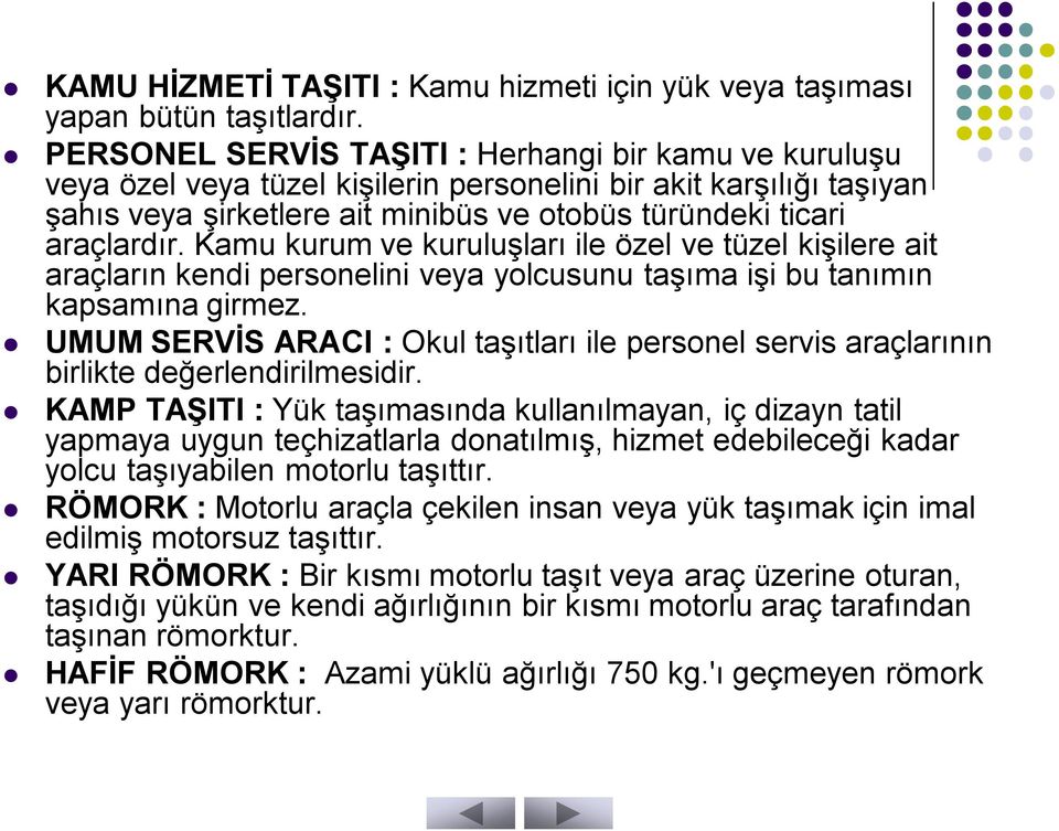 Kamu kurum ve kuruluşları ile özel ve tüzel kişilere ait araçların kendi personelini veya yolcusunu taşıma işi bu tanımın kapsamına girmez.