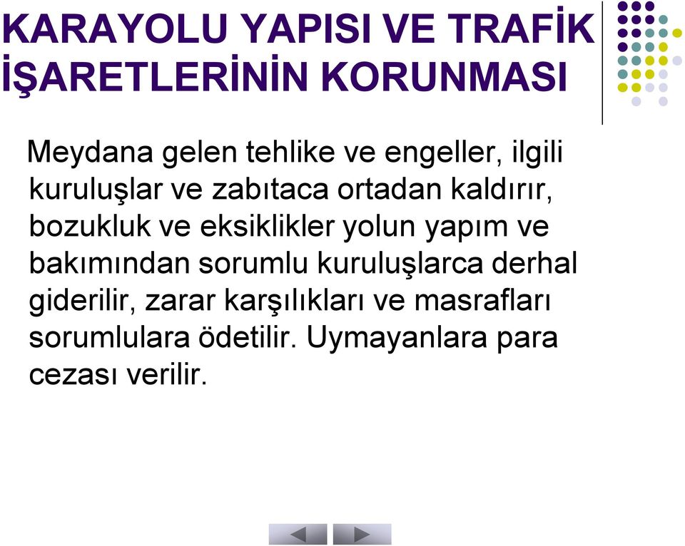 eksiklikler yolun yapım ve bakımından sorumlu kuruluşlarca derhal giderilir,