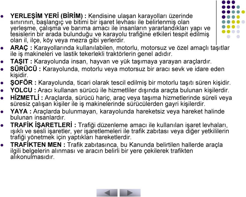 ARAÇ : Karayollarında kullanılabilen, motorlu, motorsuz ve özel amaçlı taşıtlar ile iş makineleri ve lastik tekerlekli traktörlerin genel adıdır.