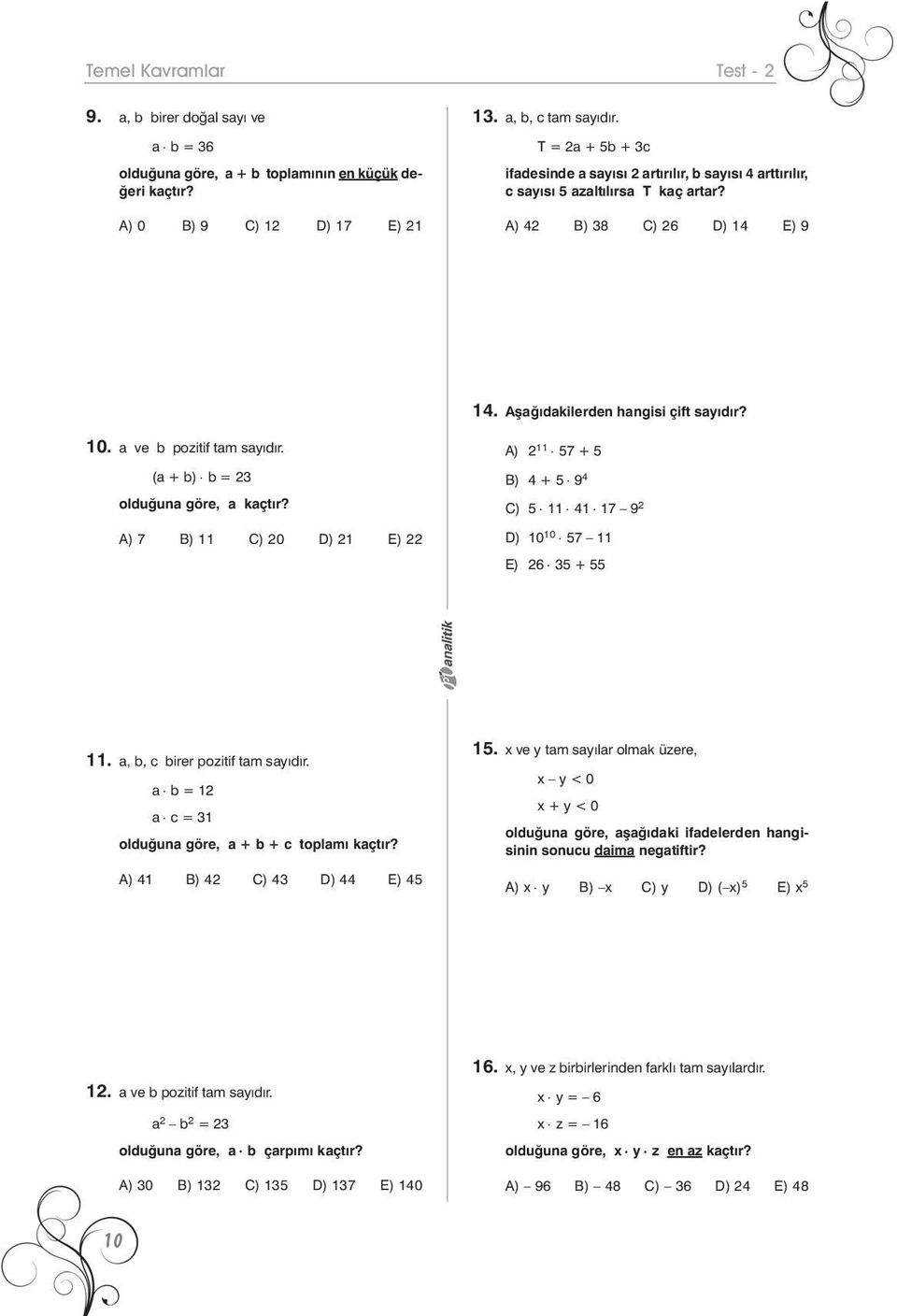 (a + b) b = 23 olduðuna göre, a kaçtýr? EE A) 7 B) 11 C) 20 D) 21 E) 22 14. Aþaðýdakilerden hangisi çift sayýdýr? CC A) 2 11 57 + 5 B) 4 + 5 9 4 C) 5 11 41 17 9 2 D) 10 10 57 11 E) 26 35 + 55 11.