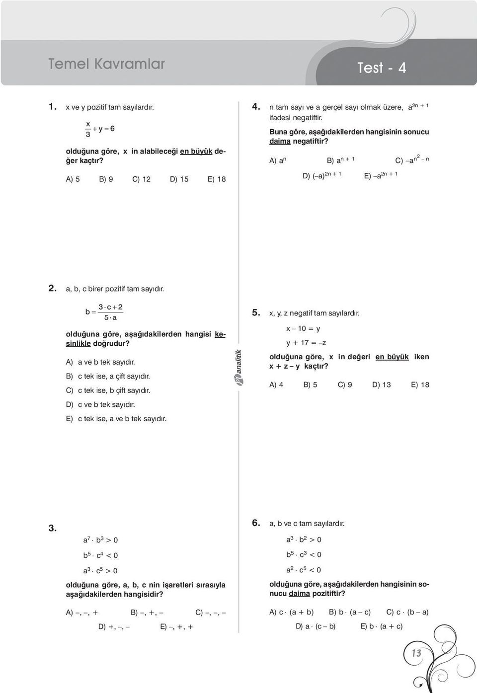 a, b, birer pozitif tam sayýdýr. 5. x, y, z negatif tam sayýlardýr. EE olduðuna göre, aþaðýdakilerden hangisi ke - sinlikle doðrudur? A) a ve b tek sayýdýr. B) tek ise, a çift sayýdýr.