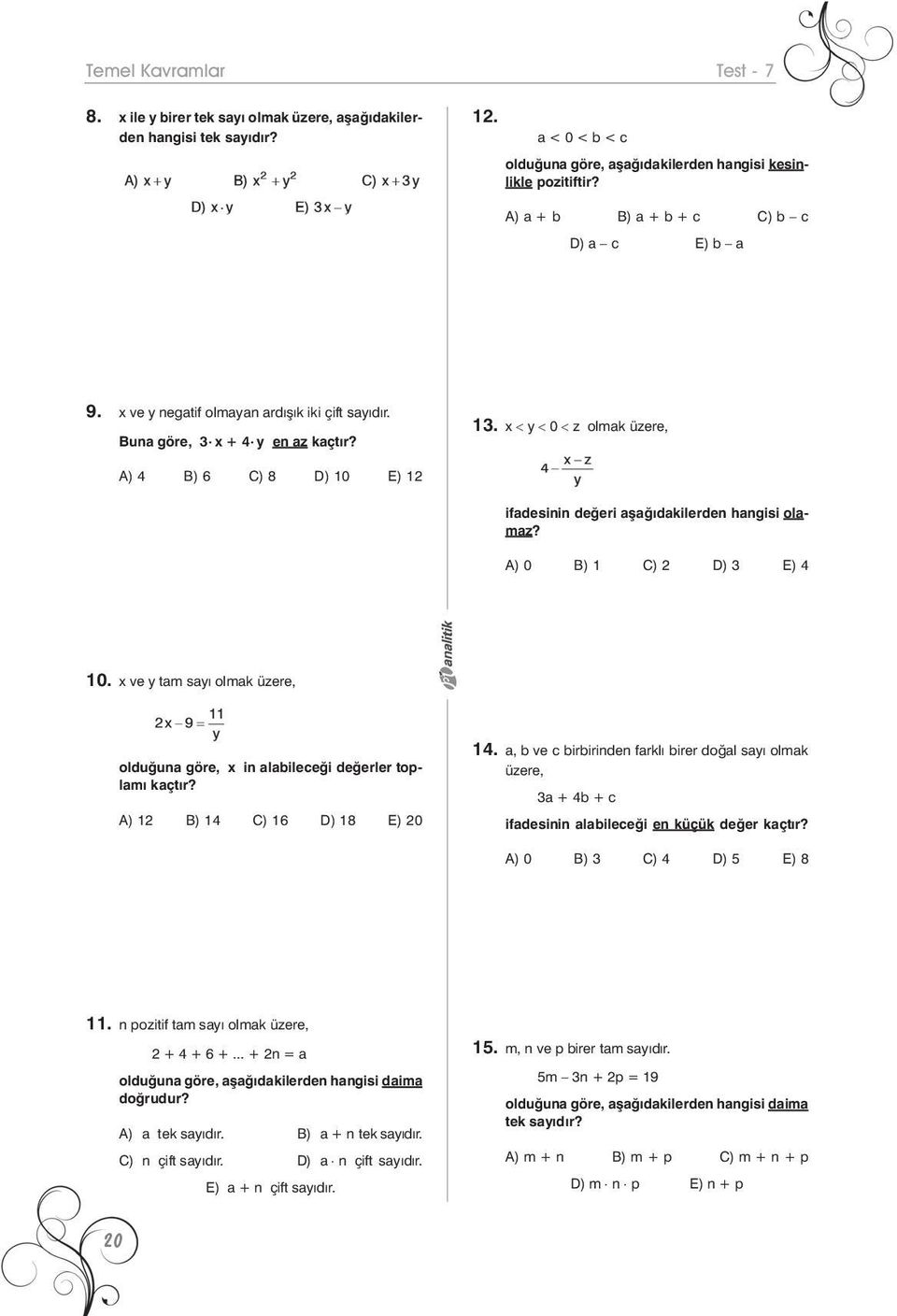 Bu na gö re, 3 x + 4 y en az kaç týr? B / 02 A) 4 B) 6 C) 8 D) 10 E) 12 13. x < y < 0 < z olmak üzere, ifadesinin değeri aşağıdakilerden hangisi olamaz? E / 02 A) 0 B) 1 C) 2 D) 3 E) 4 10.