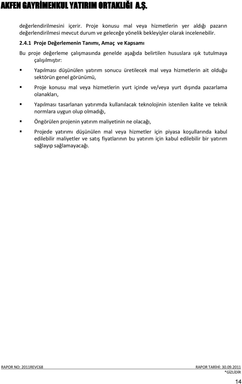 hizmetlerin ait olduğu sektörün genel görünümü, Proje konusu mal veya hizmetlerin yurt içinde ve/veya yurt dışında pazarlama olanakları, Yapılması tasarlanan yatırımda kullanılacak teknolojinin