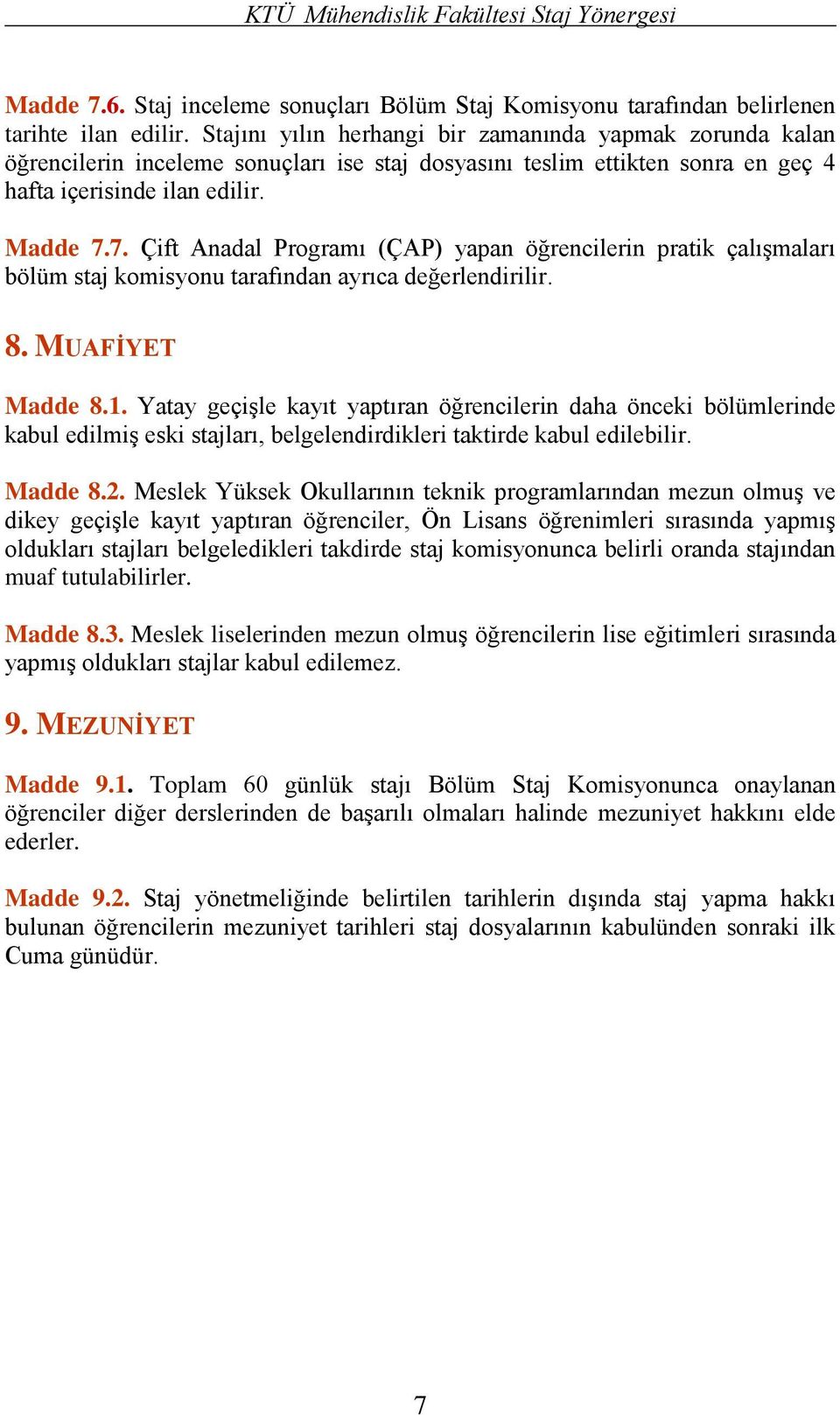 7. Çift Anadal Programı (ÇAP) yapan öğrencilerin pratik çalışmaları bölüm staj komisyonu tarafından ayrıca değerlendirilir. 8. MUAFİYET Madde 8.1.