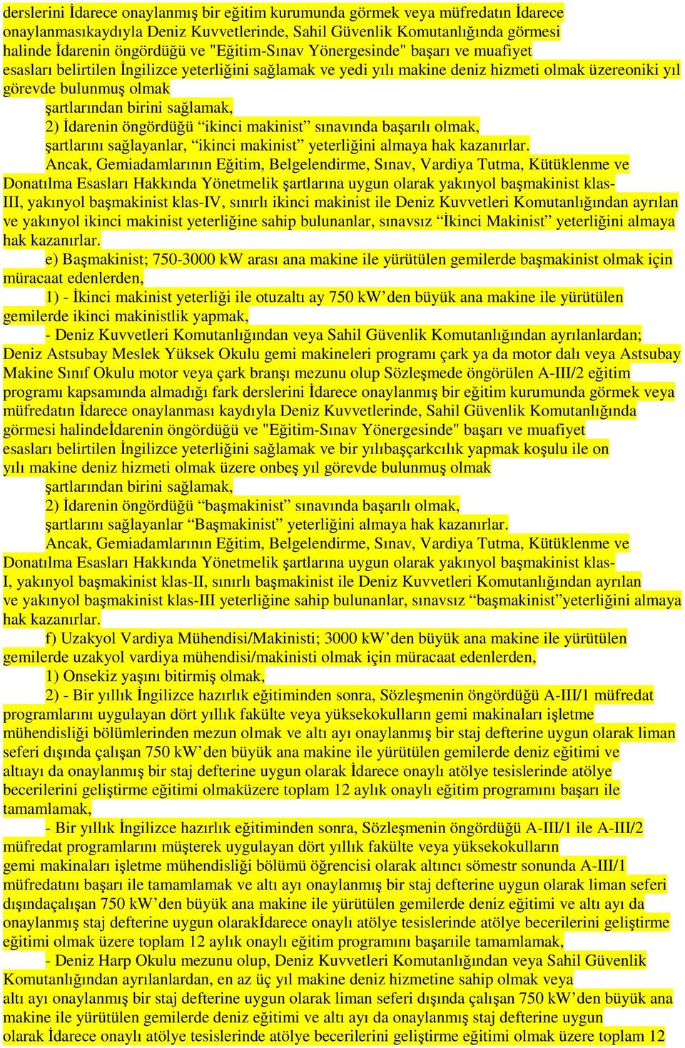 sağlamak, 2) İdarenin öngördüğü ikinci makinist sınavında başarılı olmak, şartlarını sağlayanlar, ikinci makinist yeterliğini almaya hak kazanırlar.