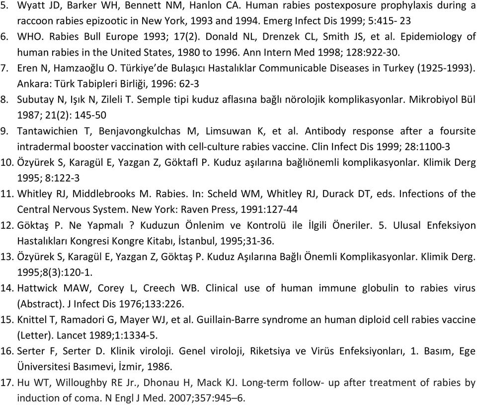 Türkiye de Bulaşıcı Hastalıklar Communicable Diseases in Turkey (1925-1993). Ankara: Türk Tabipleri Birliği, 1996: 62-3 8. Subutay N, Işık N, Zileli T.