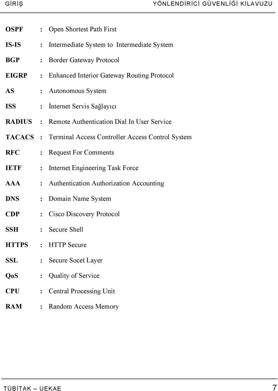 Access Control System RFC IETF AAA DNS CDP SSH HTTPS SSL QoS CPU RAM : Request For Comments : Internet Engineering Task Force : Authentication Authorization Accounting :