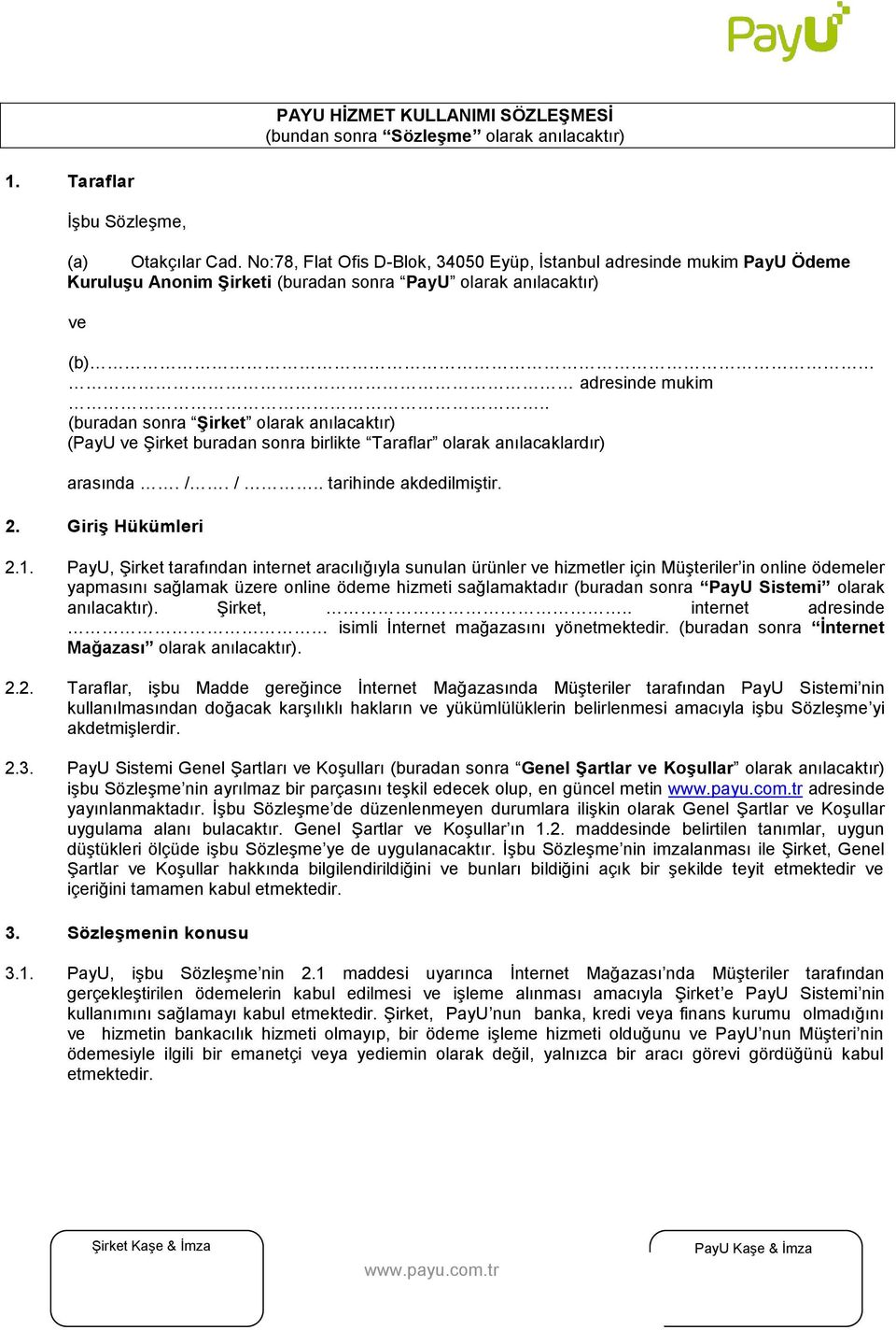 . (buradan sonra Şirket olarak anılacaktır) (PayU ve Şirket buradan sonra birlikte Taraflar olarak anılacaklardır) arasında. /. /.. tarihinde akdedilmiştir. 2. Giriş Hükümleri 2.1.