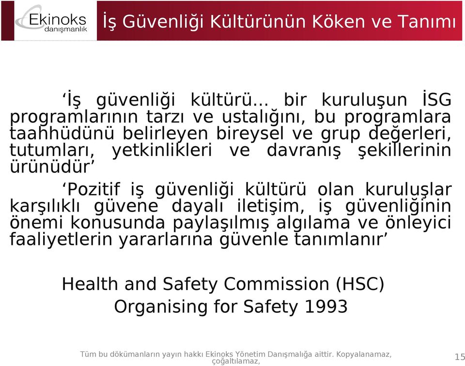 tutumları, yetkinlikleri ve davranış şekillerinin ürünüdür Pozitif iş güvenliği kültürü olan kuruluşlar karşılıklı güvene