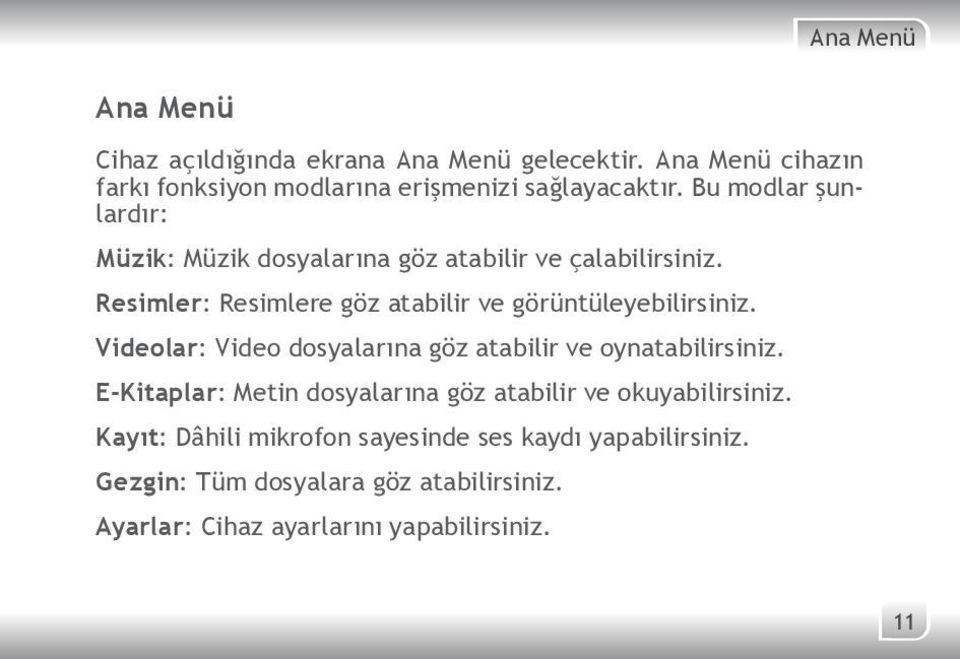 Resimler: Resimlere göz atabilir ve görüntüleyebilirsiniz. Videolar: Video dosyalarına göz atabilir ve oynatabilirsiniz.