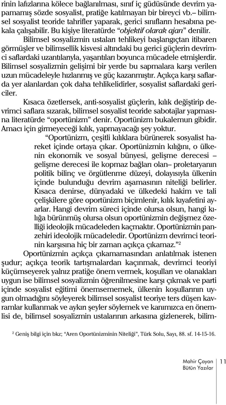 Bilimsel sosyalizmin ustalarý tehlikeyi baþlangýçtan itibaren görmüþler ve bilimsellik kisvesi altýndaki bu gerici güçlerin devrimci saflardaki uzantýlarýyla, yaþantýlarý boyunca mücadele etmiþlerdir.