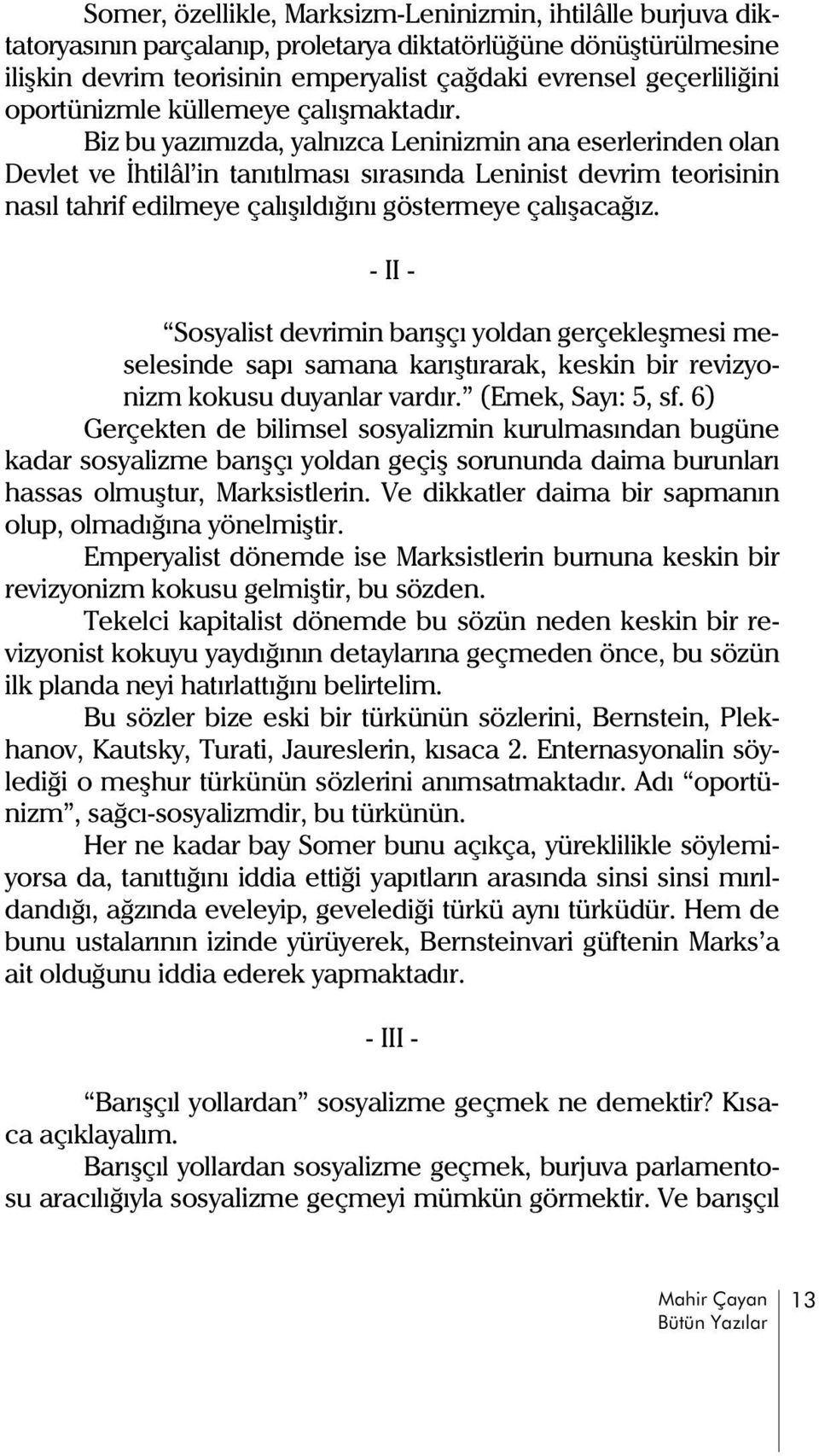 Biz bu yazýmýzda, yalnýzca Leninizmin ana eserlerinden olan Devlet ve Ýhtilâl in tanýtýlmasý sýrasýnda Leninist devrim teorisinin nasýl tahrif edilmeye çalýþýldýðýný göstermeye çalýþacaðýz.