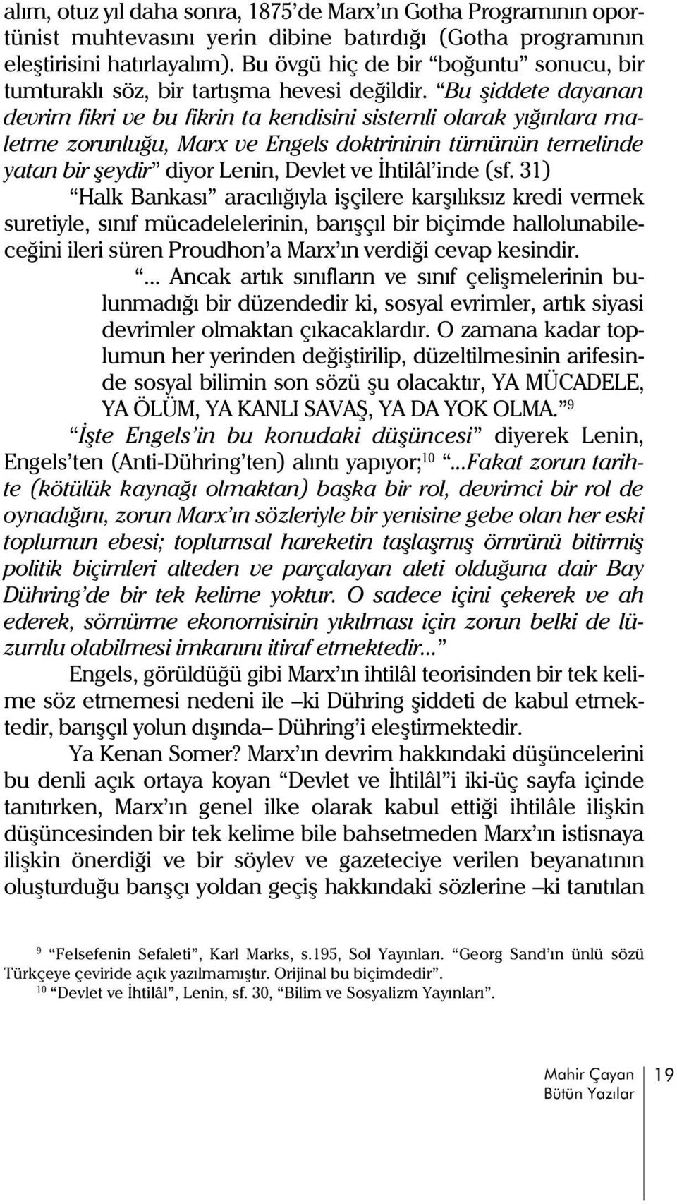 Bu þiddete dayanan devrim fikri ve bu fikrin ta kendisini sistemli olarak yýðýnlara maletme zorunluðu, Marx ve Engels doktrininin tümünün temelinde yatan bir þeydir diyor Lenin, Devlet ve Ýhtilâl