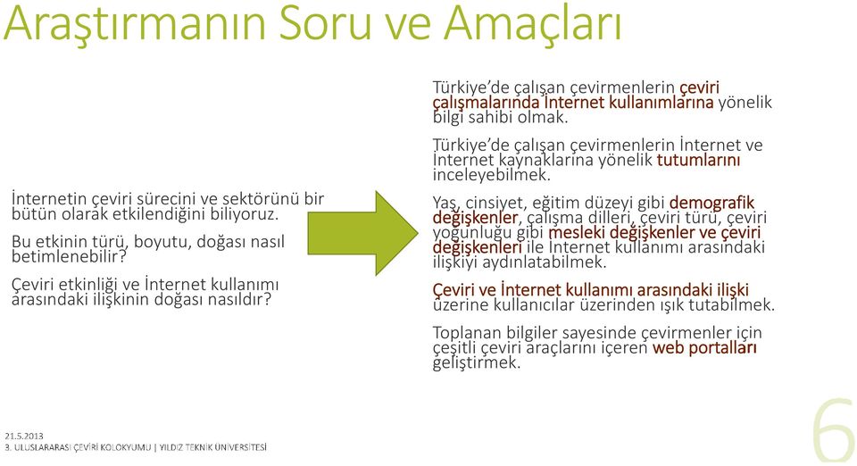 Türkiye de çalışan çevirmenlerin İnternet ve İnternet kaynaklarına yönelik tutumlarını inceleyebilmek.