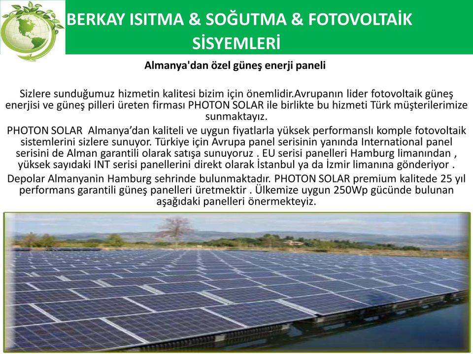 PHOTON SOLAR Almanya dan kaliteli ve uygun fiyatlarla yüksek performanslı komple fotovoltaik sistemlerini sizlere sunuyor.