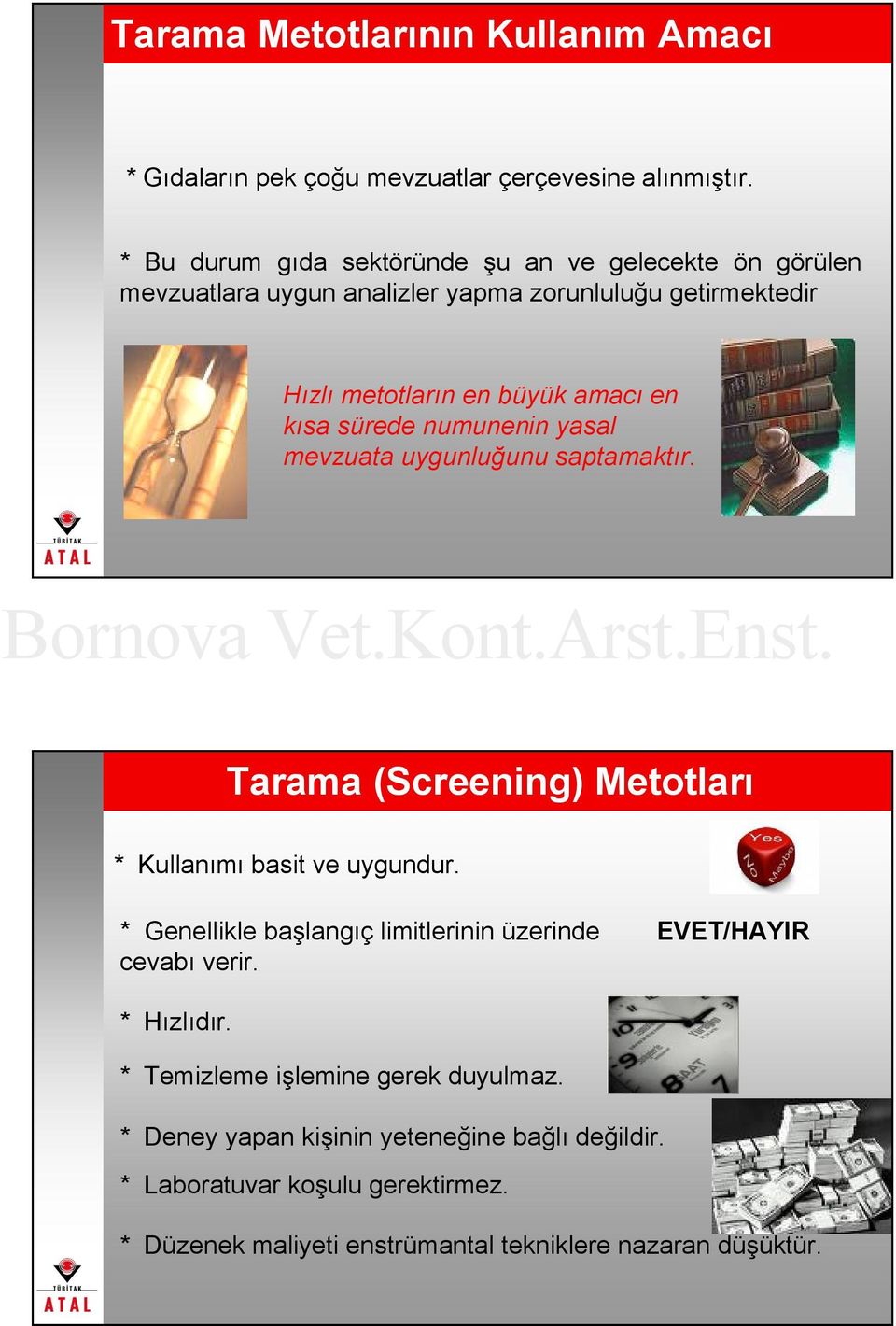 sürede numunenin yasal mevzuata uygunluğunu saptamaktır. Tarama (Screening) Metotları * Kullanımı basit ve uygundur.