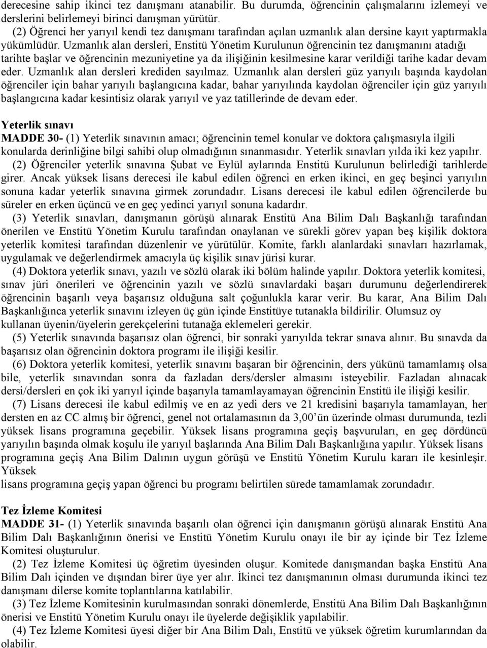 Uzmanlık alan dersleri, Enstitü Yönetim Kurulunun öğrencinin tez danışmanını atadığı tarihte başlar ve öğrencinin mezuniyetine ya da ilişiğinin kesilmesine karar verildiği tarihe kadar devam eder.