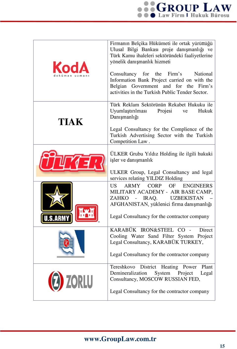 TIAK Türk Reklam Sektörünün Rekabet Hukuku ile Uyumlaştırılması Projesi ve Hukuk Danışmanlığı Legal Consultancy for the Complience of the Turkish Advertising Sector with the Turkish Competition Law.
