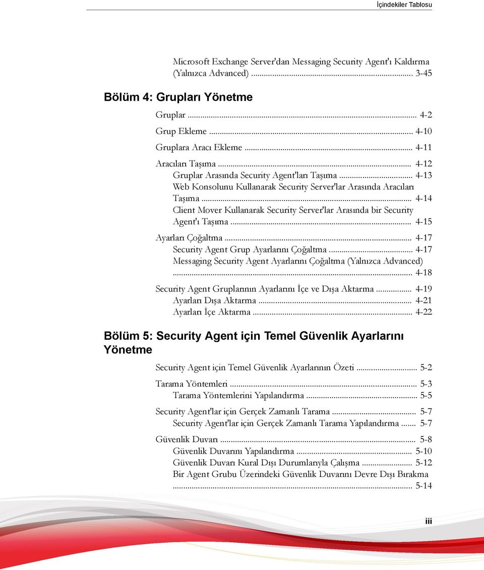 .. 4-14 Client Mover Kullanarak Security Server'lar Arasında bir Security Agent'ı Taşıma... 4-15 Ayarları Çoğaltma... 4-17 Security Agent Grup Ayarlarını Çoğaltma.