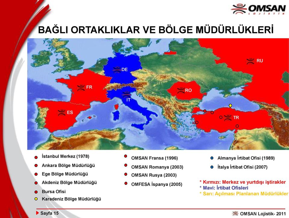 Müdürlüğü OMSAN Rusya (2003) Akdeniz Bölge Müdürlüğü OMFESA Ġspanya (2005) Bursa Ofisi Karadeniz Bölge