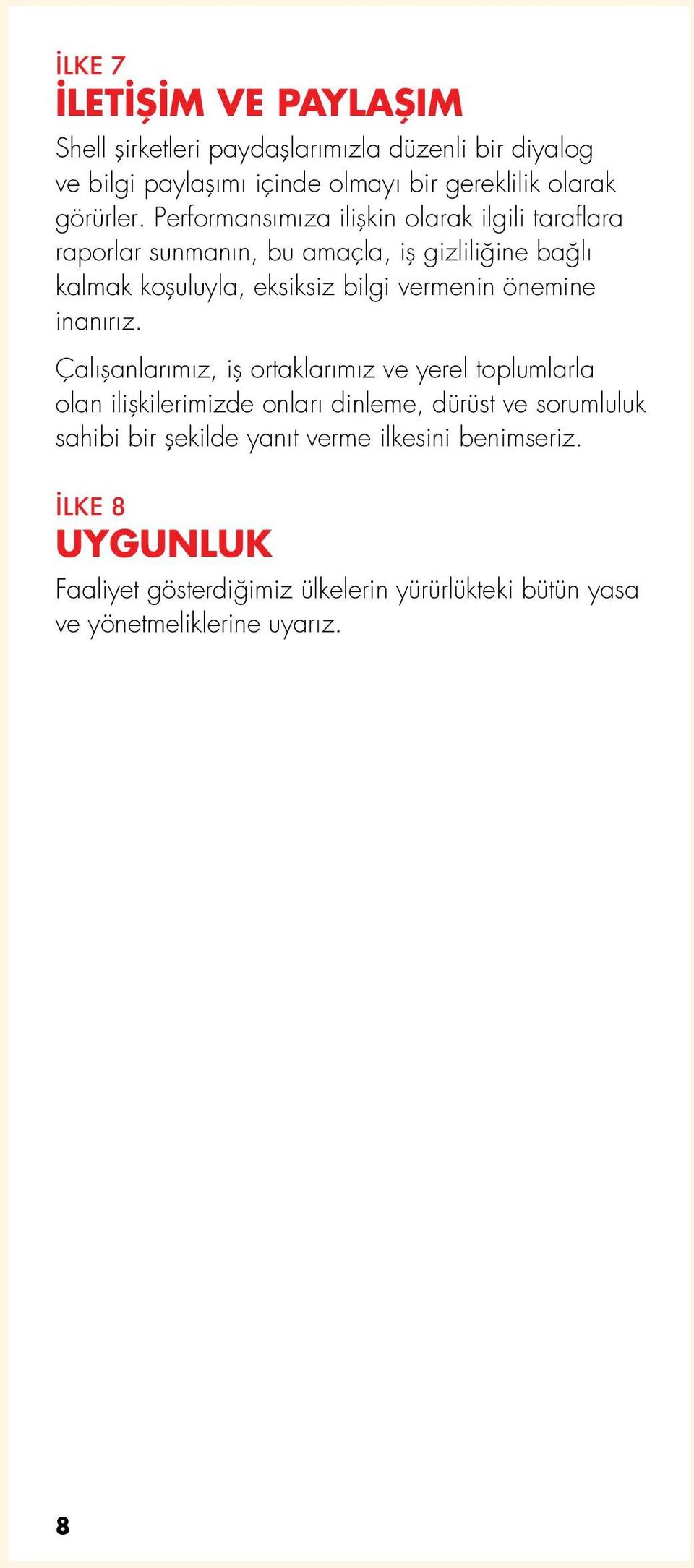 Performansımıza ilişkin olarak ilgili taraflara raporlar sunmanın, bu amaçla, iş gizliliğine bağlı kalmak koşuluyla, eksiksiz bilgi vermenin