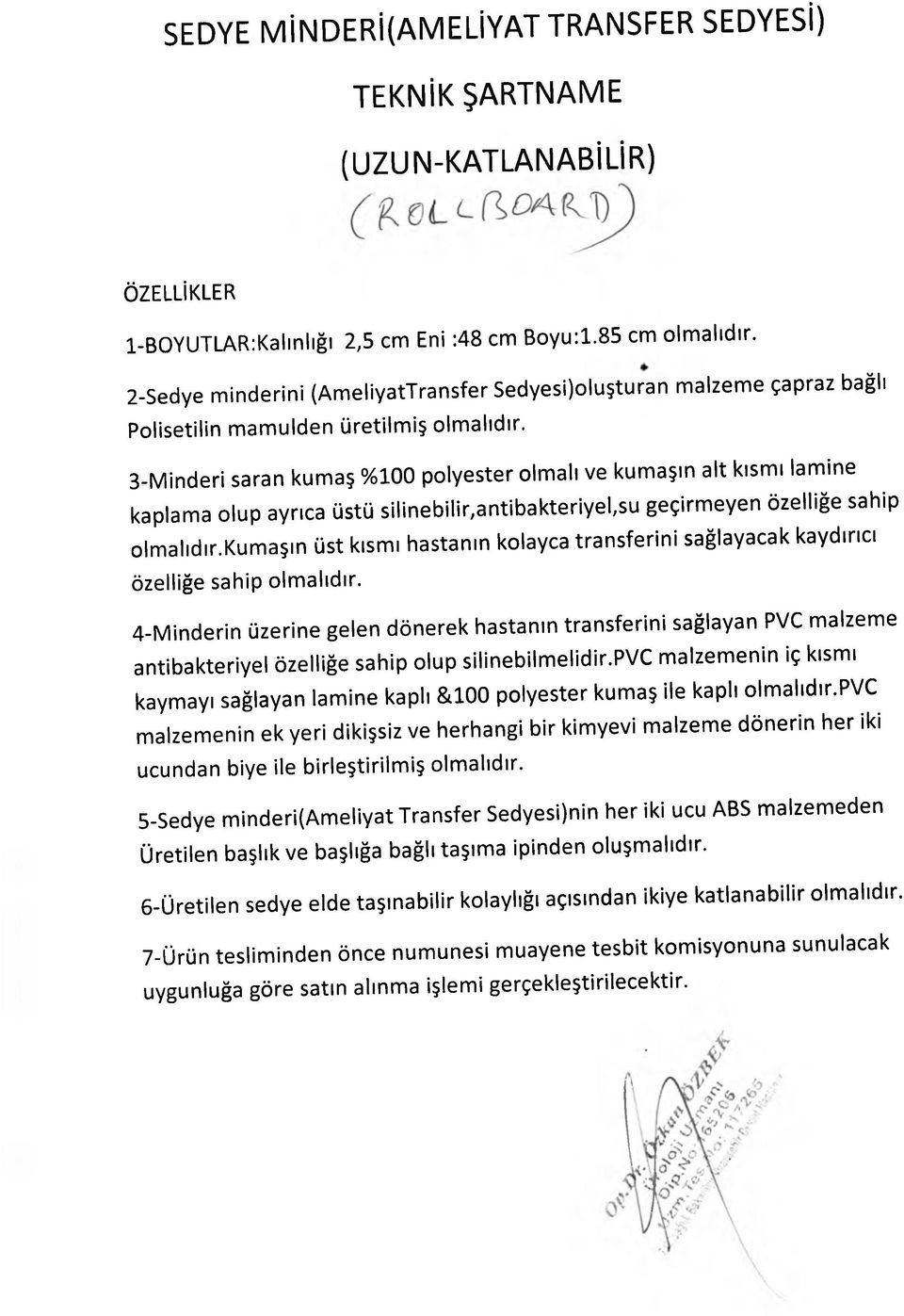 3-Minderi saran kumaş %100 polyester olmalı ve kumaşın alt kısmı lamine kaplama olup ayrıca üstü silinebilir,antibakteriyel,su geçirmeyen özelliğe sahip olmalıdır.