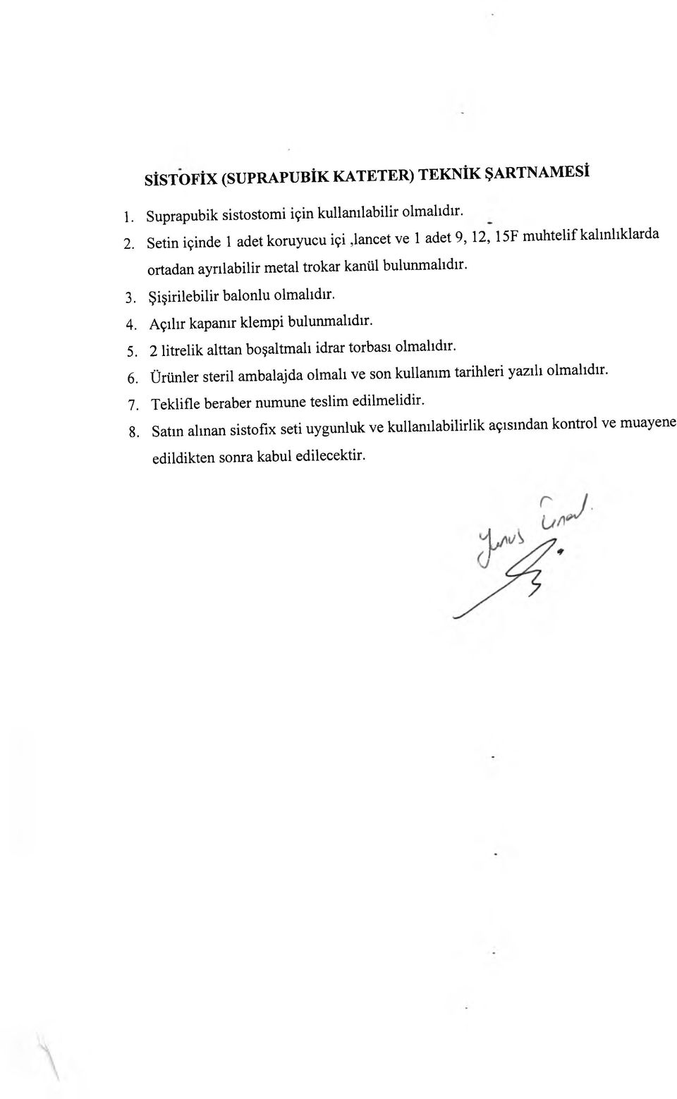 Şişirilebilir balonlu olmalıdır. 4. Açılır kapanır klempi bulunmalıdır. 5. 2 litrelik alttan boşaltmak idrar torbası olmalıdır. 6.