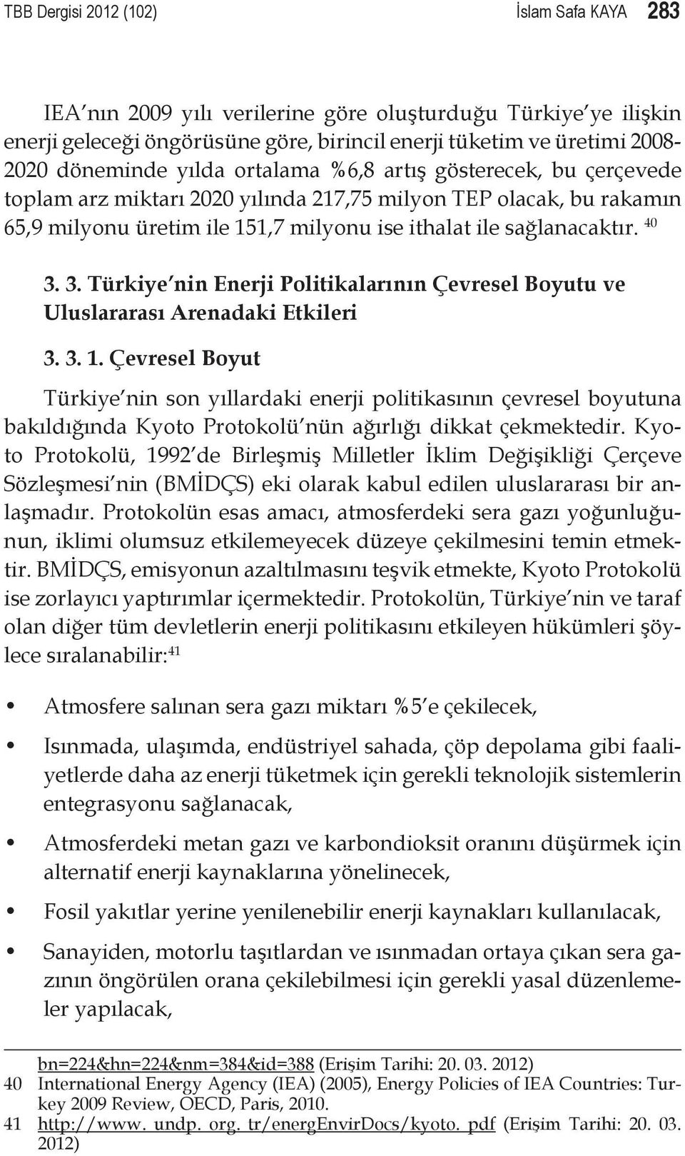 3. Türkiye nin Enerji Politikalarının Çevresel Boyutu ve Uluslararası Arenadaki Etkileri 3. 3. 1.