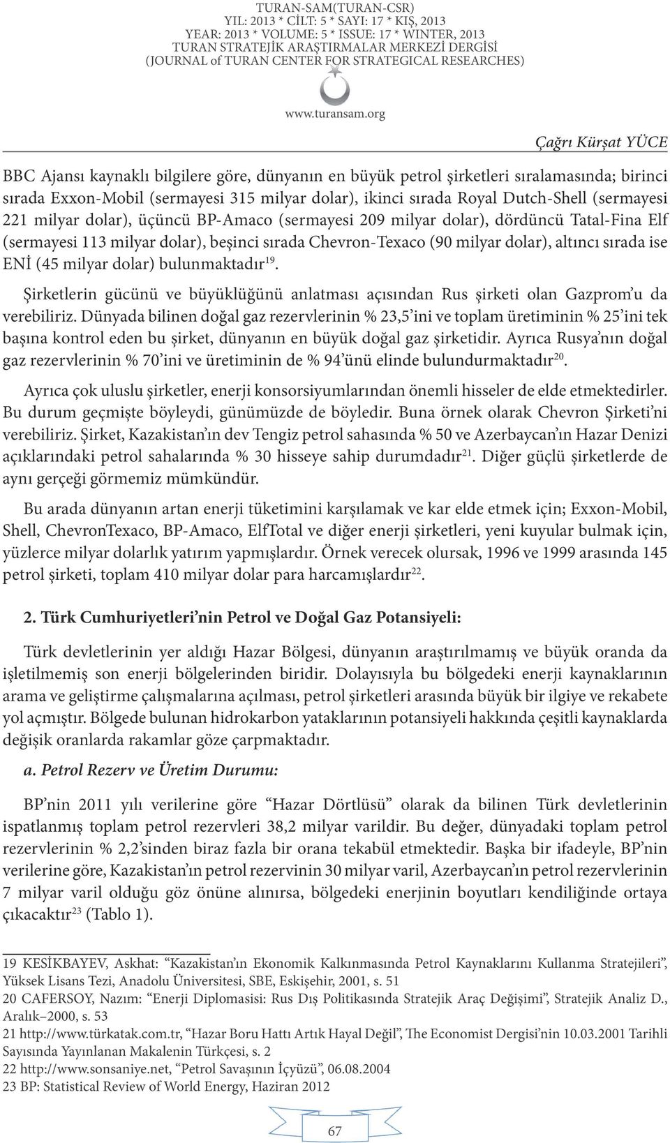 bulunmaktadır 19. Şirketlerin gücünü ve büyüklüğünü anlatması açısından Rus şirketi olan Gazprom u da verebiliriz.