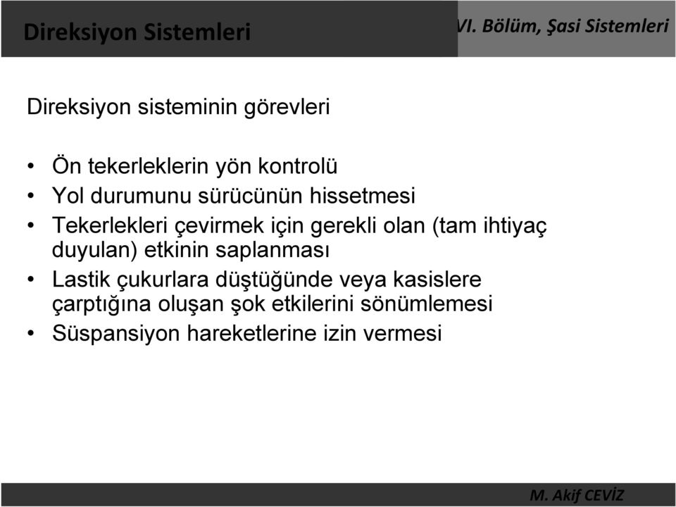 olan (tam ihtiyaç duyulan) etkinin saplanması Lastik çukurlara düştüğünde veya