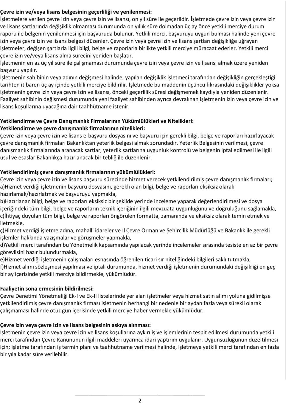 halinde yeni çevre izin veya çevre izin ve lisans belgesi düzenler Çevre izin veya çevre izin ve lisans şartları değişikliğe uğrayan işletmeler, değişen şartlarla ilgili bilgi, belge ve raporlarla