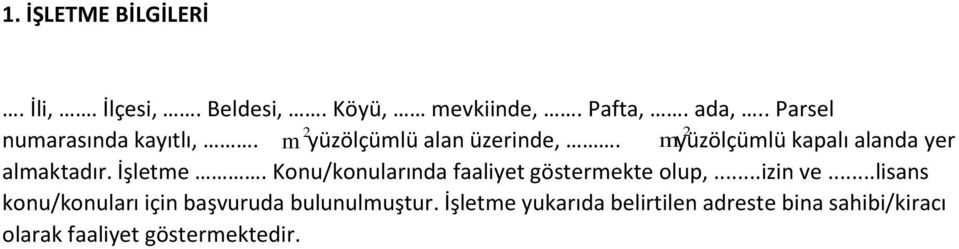 İşletme Konu/konularında faaliyet göstermekte olup, izin ve lisans konu/konuları için