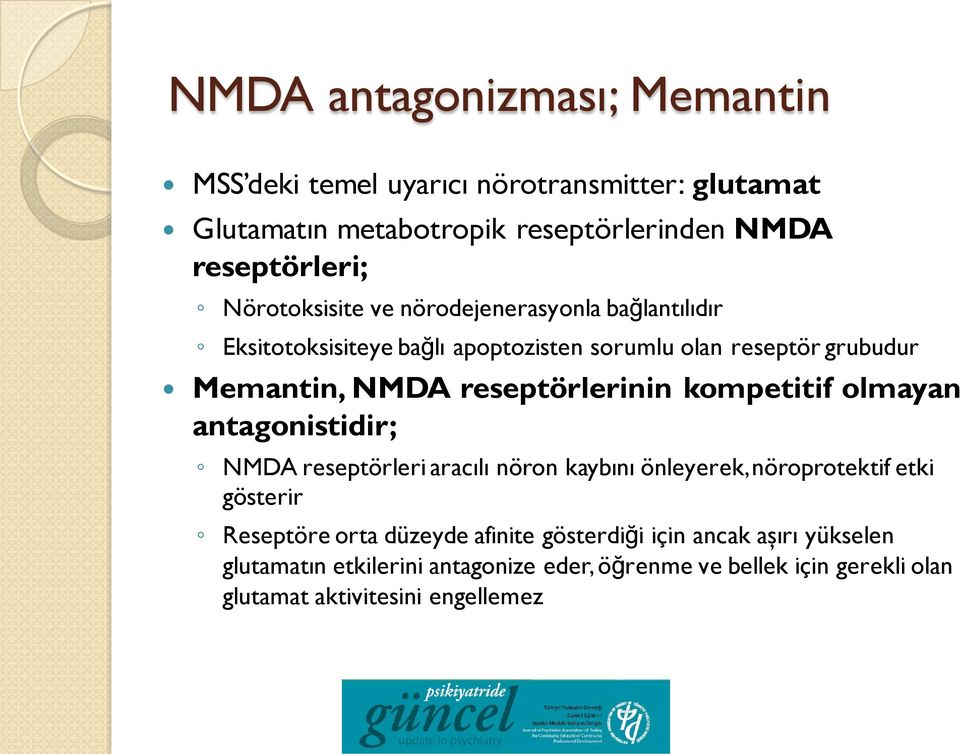 reseptörlerinin kompetitif olmayan antagonistidir; NMDA reseptörleri aracılı nöron kaybını önleyerek, nöroprotektif etki gösterir Reseptöre