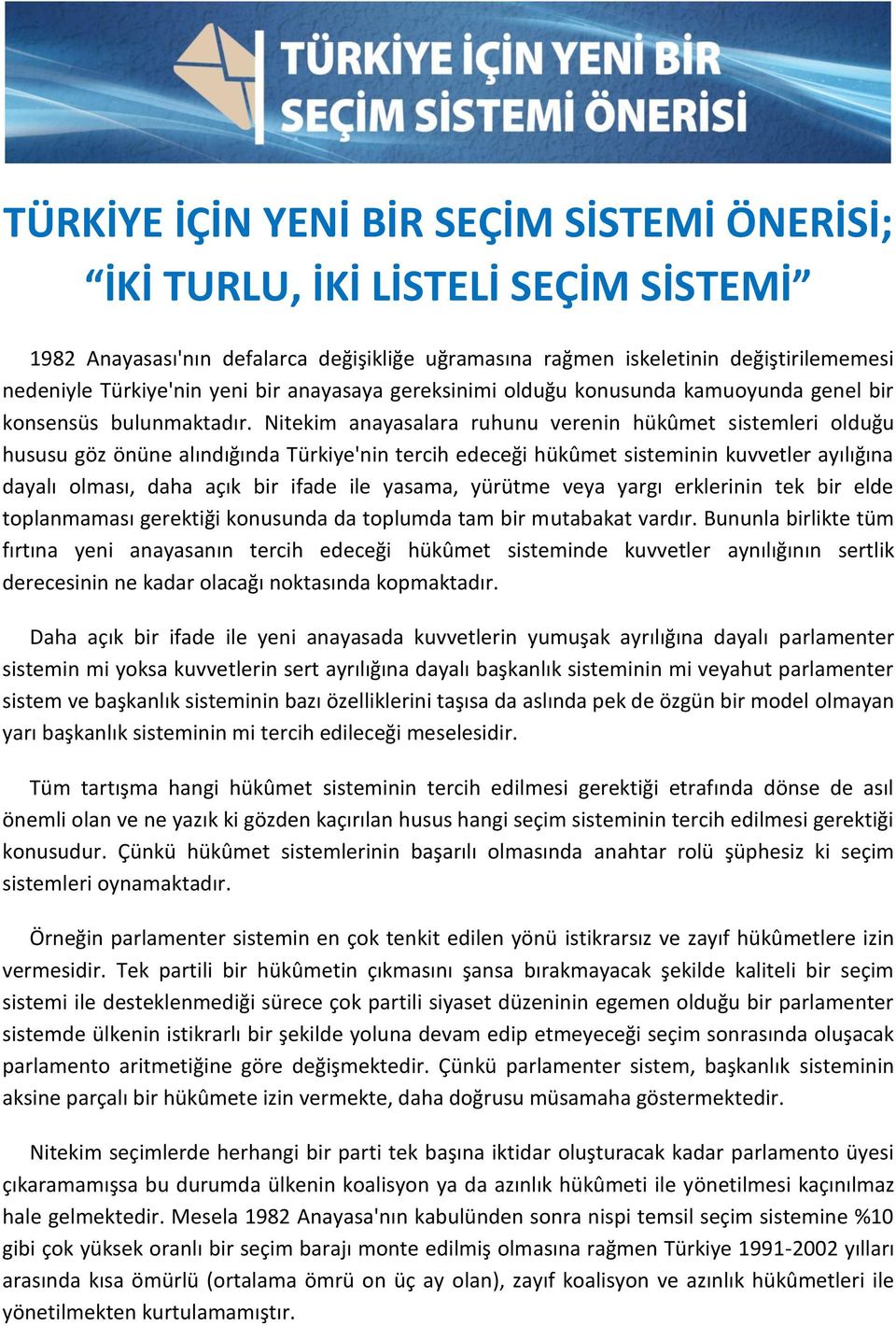 Nitekim anayasalara ruhunu verenin hükûmet sistemleri olduğu hususu göz önüne alındığında Türkiye'nin tercih edeceği hükûmet sisteminin kuvvetler ayılığına dayalı olması, daha açık bir ifade ile