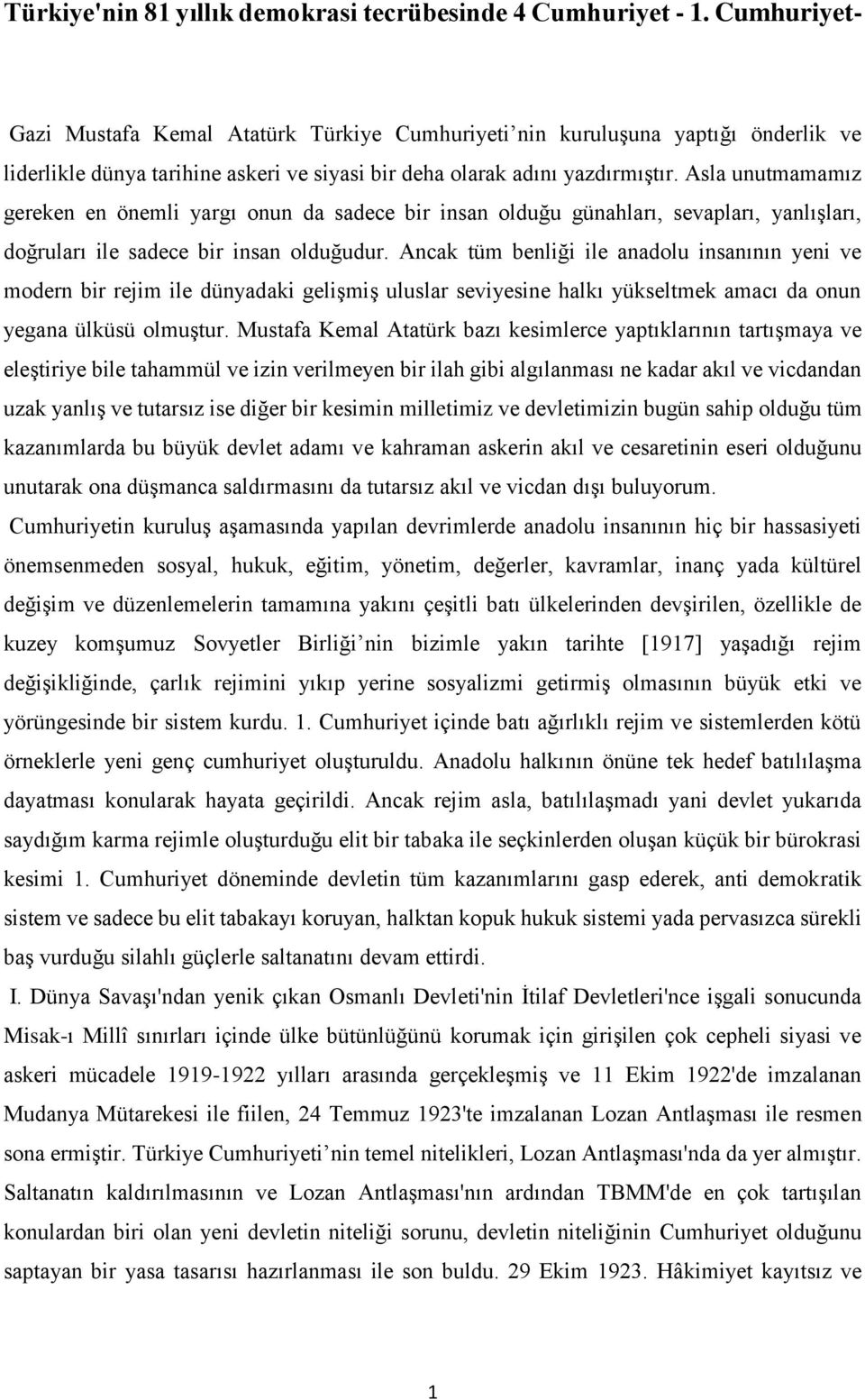 Asla unutmamamız gereken en önemli yargı onun da sadece bir insan olduğu günahları, sevapları, yanlışları, doğruları ile sadece bir insan olduğudur.