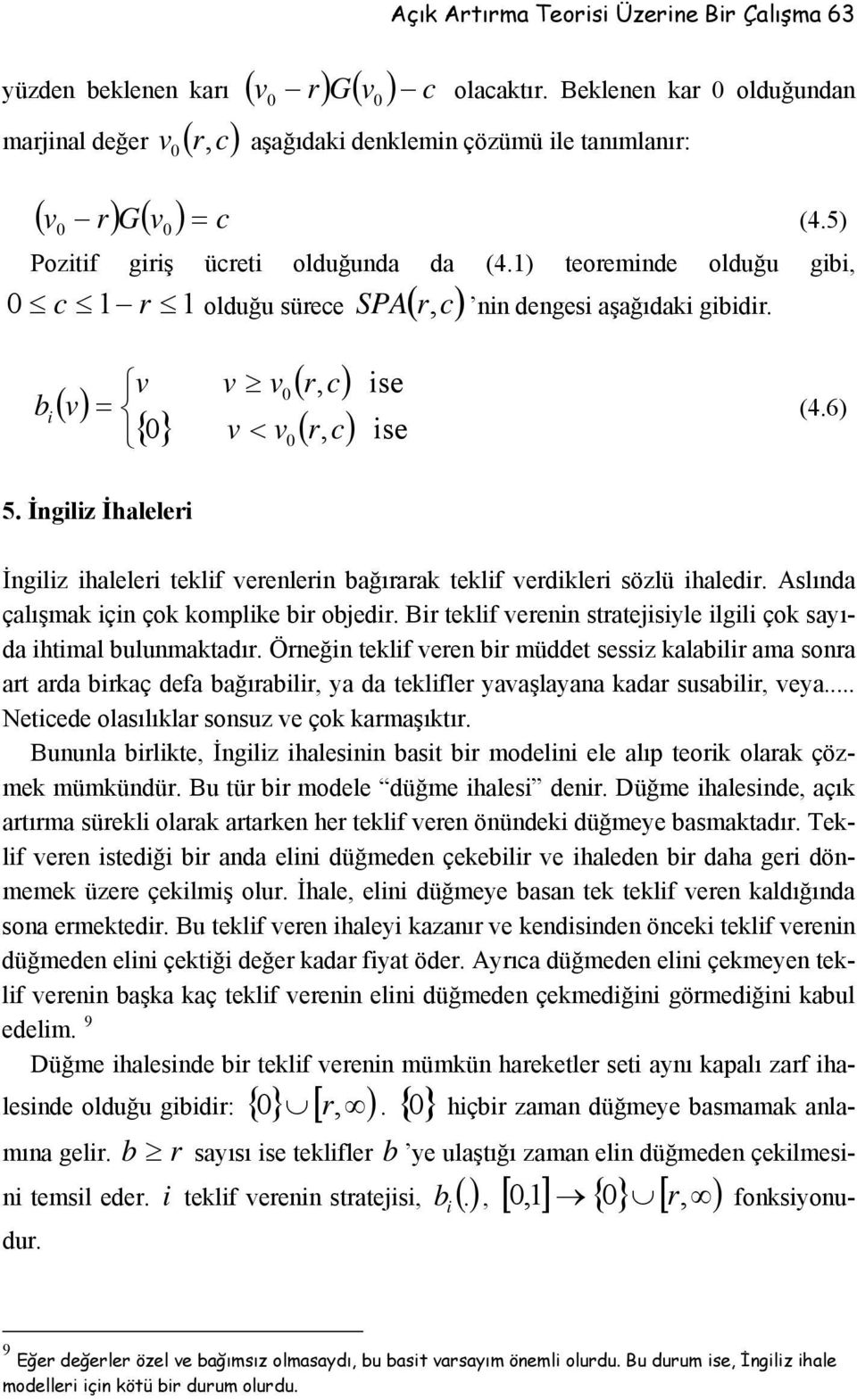 İglz İhaleler İglz haleler teklf ereler ağırarak teklf erdkler sözlü haledr. Aslıda çalışmak ç çok komplke r ojedr. Br teklf ere stratejsyle lgl çok sayıda htmal ulumaktadır.