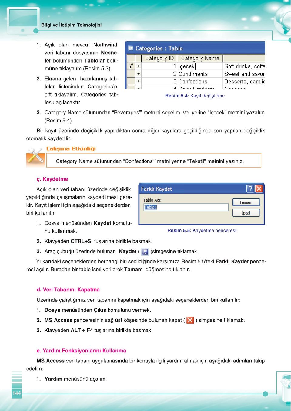 Category Name sütunundan Beverages metnini seçelim ve yerine İçecek metnini yazalım (Resim 5.