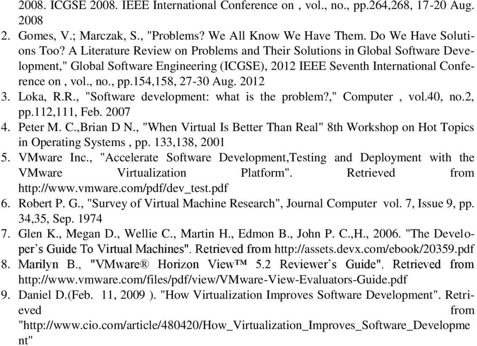 154,158, 27-30 Aug. 2012 3. Loka, R.R., "Software development: what is the problem?," Computer, vol.40, no.2, pp.112,111, Feb. 2007 4. Peter M. C.,Brian D N.