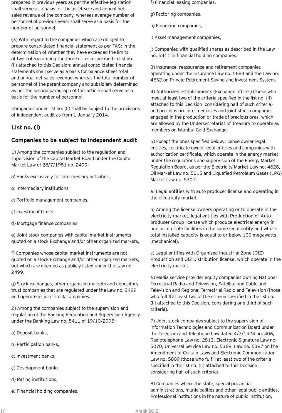 (3) With regard to the companies which are obliged to prepare consolidated financial statement as per TAS; in the determination of whether they have exceeded the limits of two criteria among the