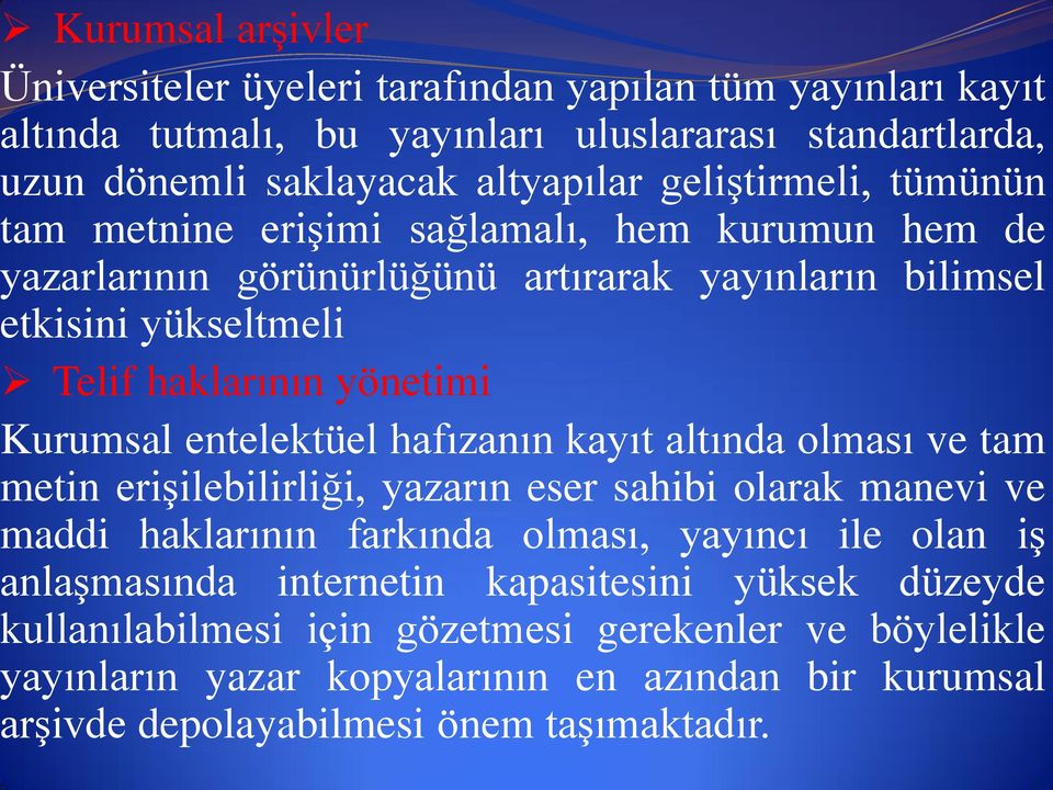 Kurumsal entelektüel hafızanın kayıt altında olması ve tam metin erişilebilirliği, yazarın eser sahibi olarak manevi ve maddi haklarının farkında olması, yayıncı ile olan iş