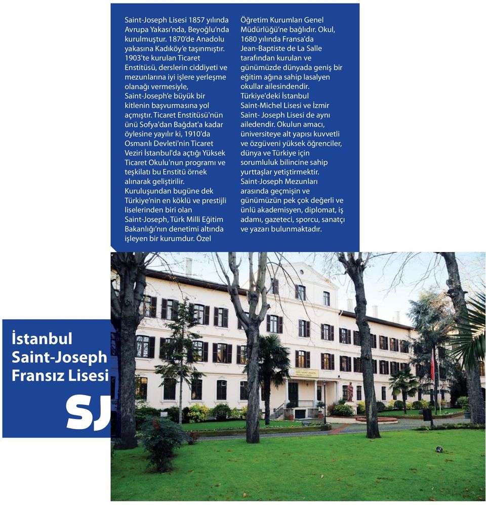 Ticaret Enstitüsü'nün ünü Sofya'dan Bağdat'a kadar öylesine yayılır ki, 1910'da Osmanlı Devleti'nin Ticaret Veziri İstanbul'da açtığı Yüksek Ticaret Okulu'nun programı ve teşkilatı bu Enstitü örnek