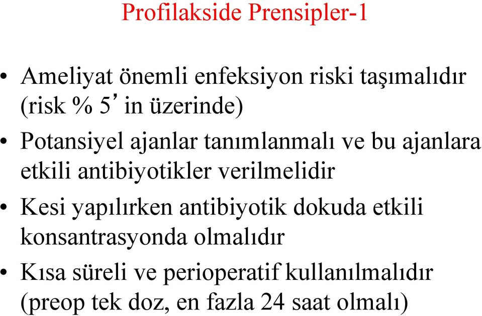 verilmelidir Kesi yapılırken antibiyotik dokuda etkili konsantrasyonda olmalıdır