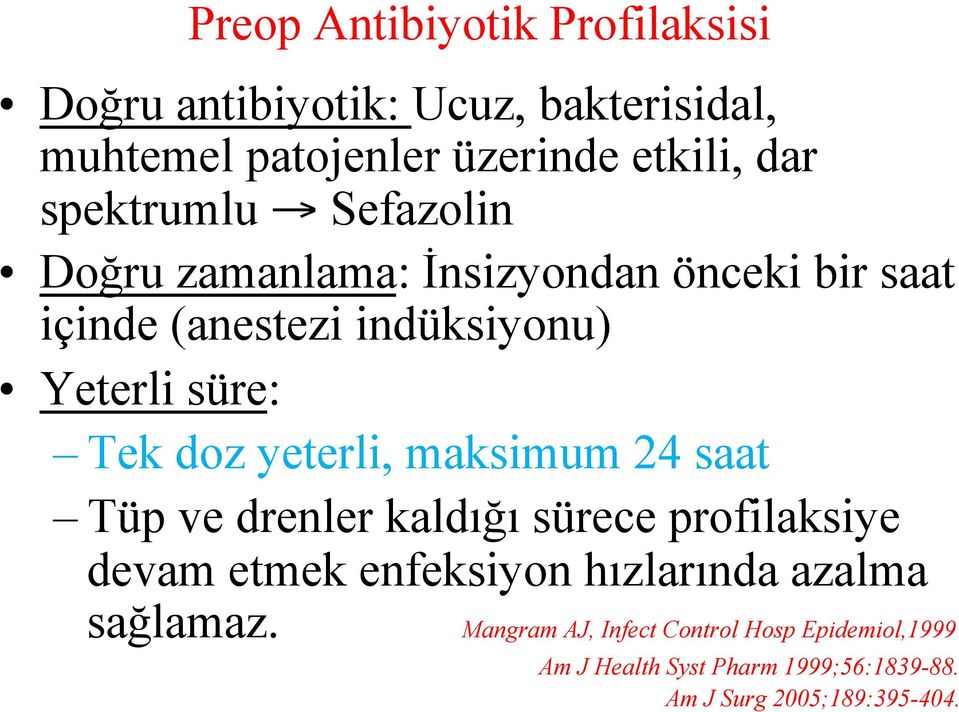 doz yeterli, maksimum 24 saat Tüp ve drenler kaldığı sürece profilaksiye devam etmek enfeksiyon hızlarında azalma