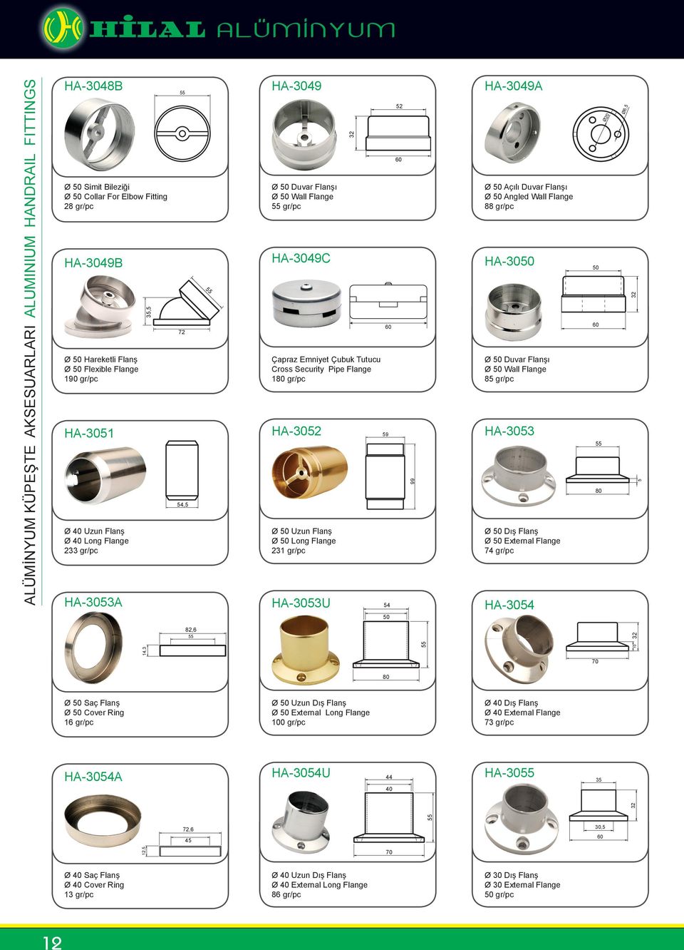 -3053U 32 59 54 52 99 Ø Açılı Duvar Flanşı Ø Angled Wall Flange 88 gr/pc -30 Ø Duvar Flanşı Ø Wall Flange 85 gr/pc -3053 Ø Dış Flanş Ø External Flange 74 gr/pc -3054 Ø 80 Ø6,5 32 5 14,3 82,6 10 32 70