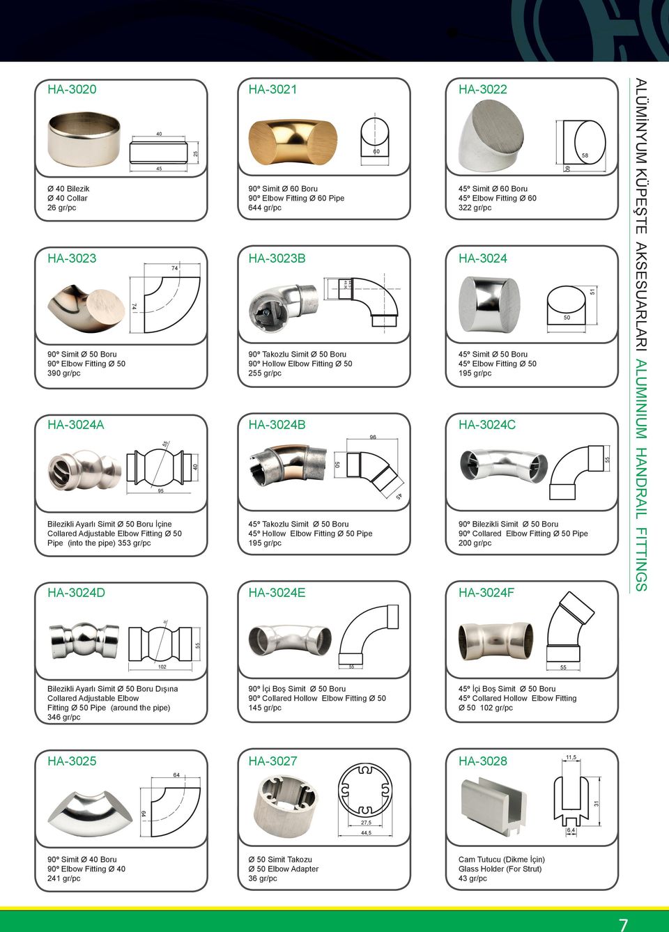 Ø Pipe 195 gr/pc -3024E 44,5 49,96 96 45-3022 45º Simit Ø Boru 45º Elbow Fitting Ø 322 gr/pc -3024 45º Simit Ø Boru 45º Elbow Fitting Ø 195 gr/pc -3024C 90º Bilezikli Simit Ø Boru 90º Collared Elbow