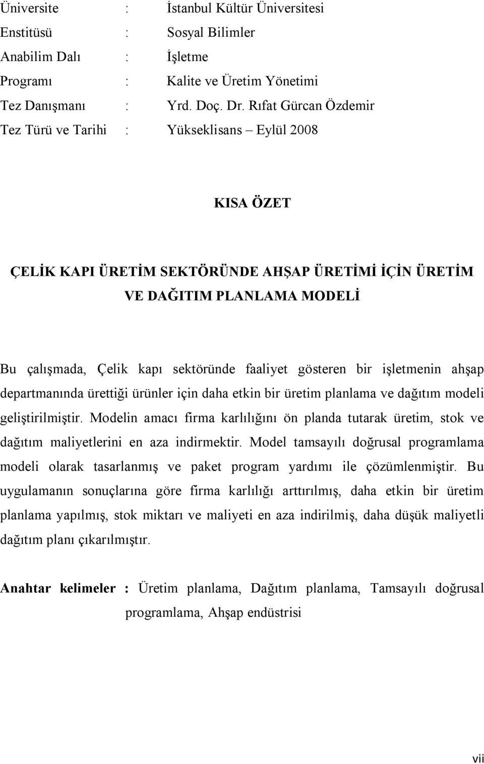 göseren bir işlemenin ahşap deparmanında üreiği ürünler için daha ekin bir üreim planlama ve dağıım modeli gelişirilmişir.