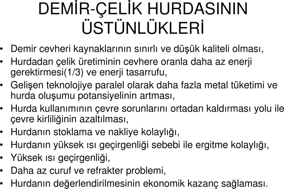 kullanımının çevre sorunlarını ortadan kaldırması yolu ile çevre kirliliğinin azaltılması, Hurdanın stoklama ve nakliye kolaylığı, Hurdanın yüksek ısı