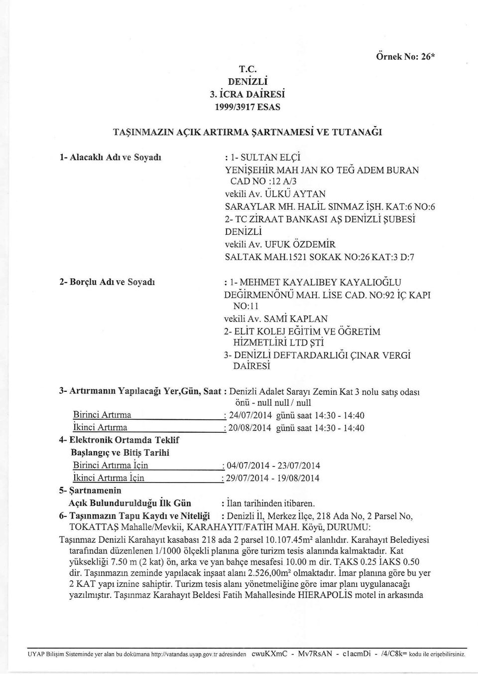 ÜLKÜ AYTAN SARAYLAR MH. HALİL SINMAZ İŞH. KAT:6 NO:6 2- TC ZİRAAT BANKASI AŞ ŞUBESİ vekili Av. UFUK ÖZDEMİR SALTAK MAH.