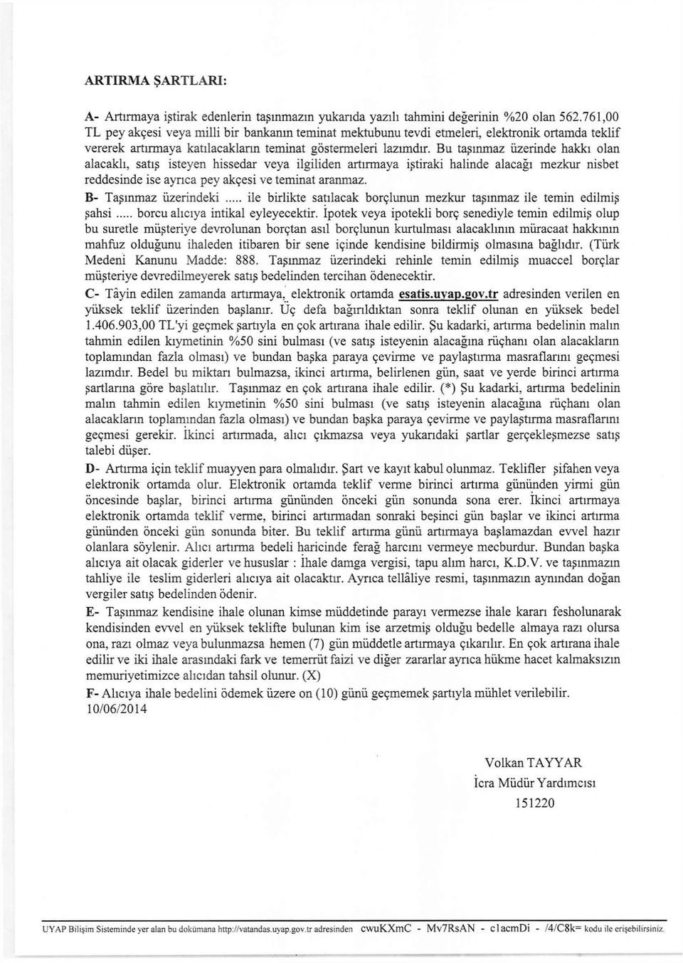 Bu taşınmaz üzerinde hakkı olan alacaklı, satış isteyen hissedar veya ilgiliden artırmaya iştiraki halinde alacağı mezkur nisbet reddesinde ise ayrıca pey akçesi ve teminat aranmaz.